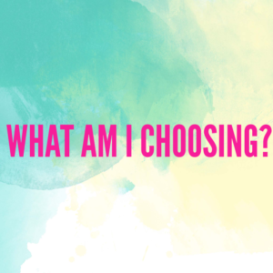 What I am choosing